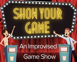 Show Your Game: An Improvised Game Show